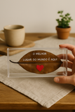 Quadro Acrílico Folha Natural  – “O Melhor Lugar  do Mundo é Aqui”